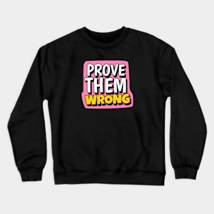 Prove them wrong cute text Crewneck Sweatshirt